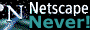Netscape must die!